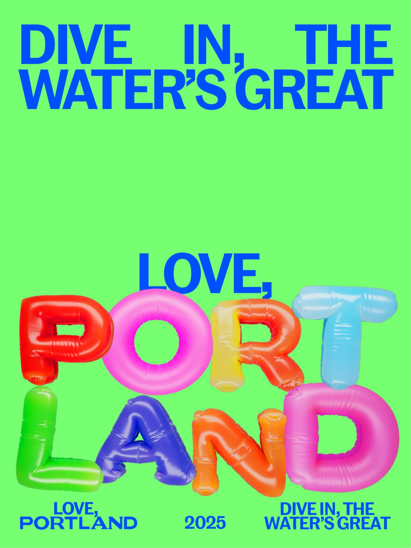 Bright green poster with large blue text reading "DIVE IN, THE WATER'S GREAT" and "LOVE," above colorful inflatable letters spelling "PORTLAND." Additional small text: "LOVE, PORTLAND 2025.