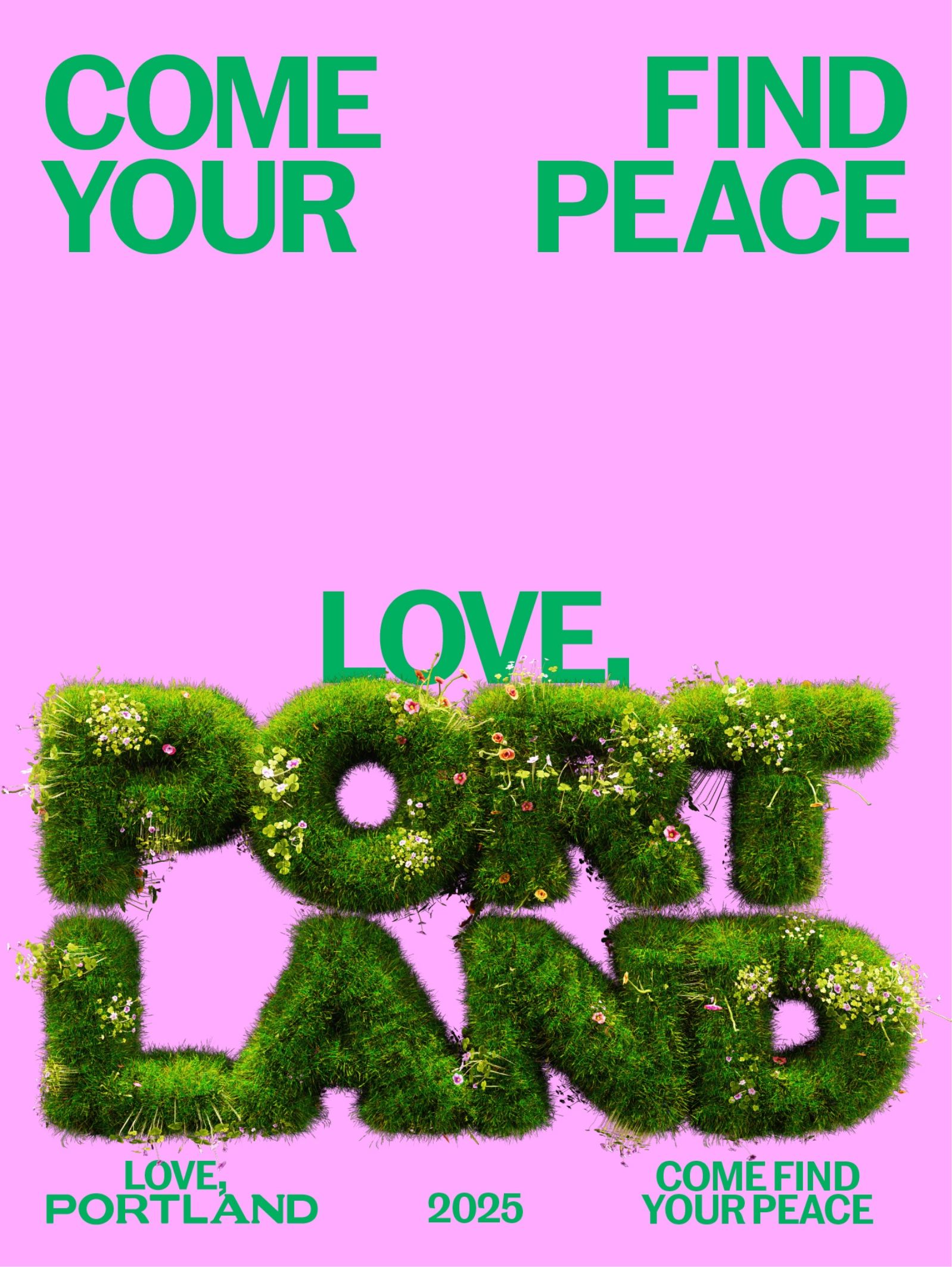 Text-heavy poster with a pink background; green grass-like letters spell "PORTLAND" with flowers, surrounded by phrases "Come Your Peace," "Love, Portland," "2025," and "Come Find Your Peace.