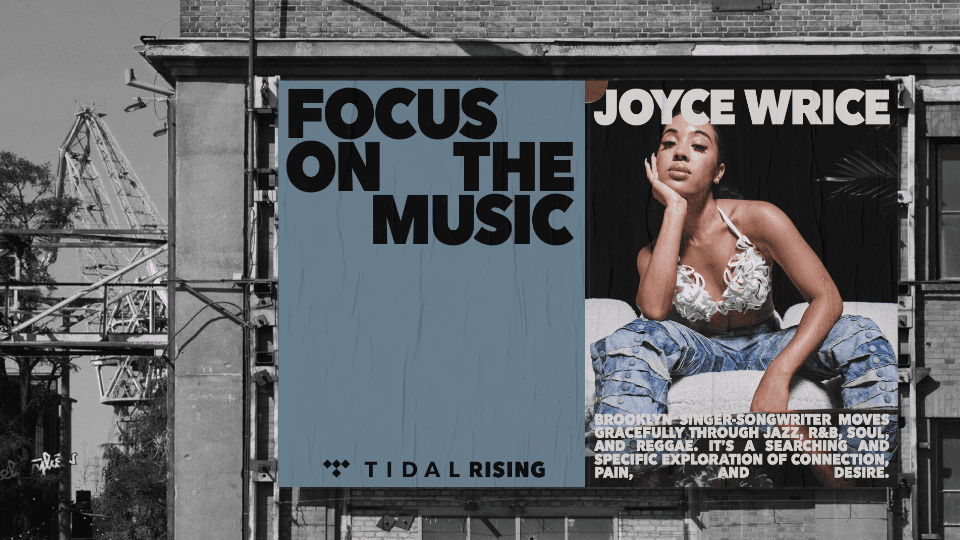 Billboard up on brick building that reads Focus on the Music Tidal Rising. Joyce Wrice sitting on couch with text Brooklyn singer-songwriter moves gracefully through jazz, r&b, soul and reggae. It's a searching and specific exploration of connection, pain, and desire.